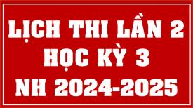 Lịch thi Lần 2 học kỳ 3 năm học 2024-2025